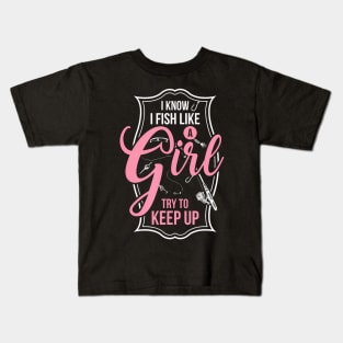 I Know I Fish Like A Girl Try To Keep Up Kids T-Shirt